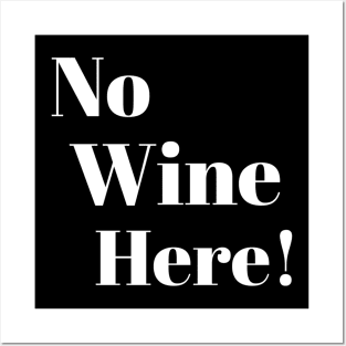 No wine Here! Posters and Art